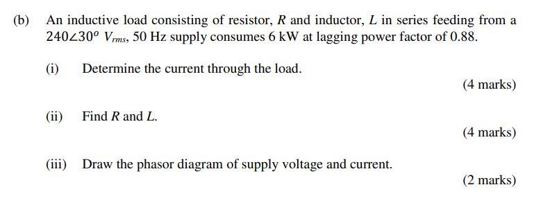 B An Inductive Load Consisting Of Resistor R And Inductor L In Series Feeding From A 240230o Vrms 50 Hz Supply Cons 1