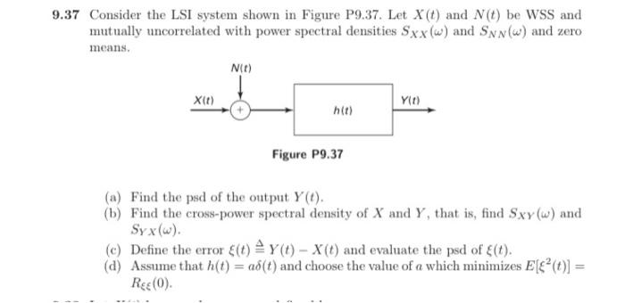 9 37 Consider The Lsi System Shown In Figure P9 37 Let X T And N T Be Wss And Mutually Uncorrelated With Power Spectr 1