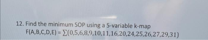 12 Find The Minimum Sop Using A 5 Variable K Map F A B C D E 0 5 6 8 9 10 11 16 20 24 25 26 27 29 31 1