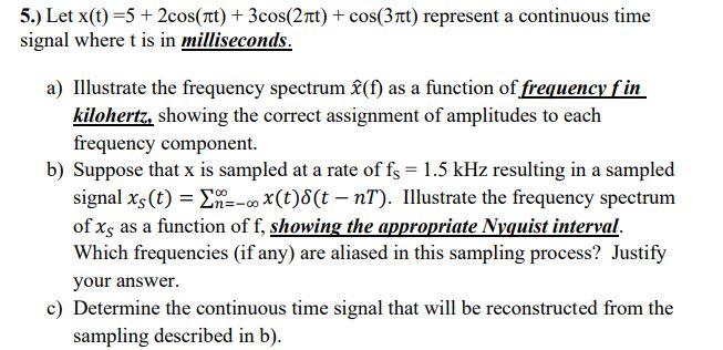 5 Let X T 5 2cos It 3cos 2tt Cos 3htt Represent A Continuous Time Signal Where T Is In Milliseconds A Ill 1