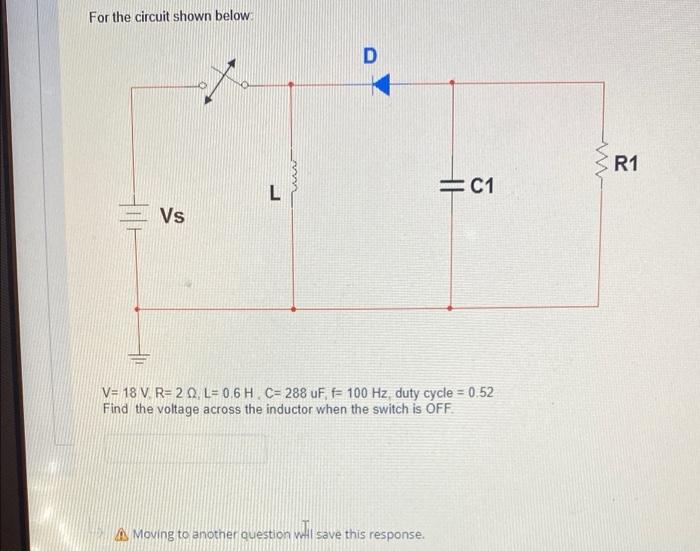 For The Circuit Shown Below D R1 L C1 Vs V 18 V R 20 L 06h C 288 Uf F 100 Hz Duty Cycle 0 52 Find The Voltage A 1