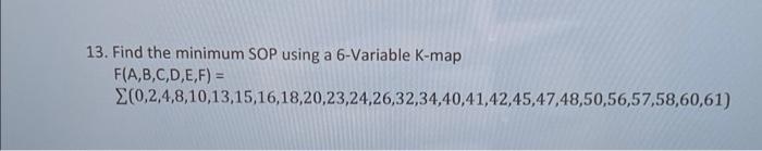 13 Find The Minimum Sop Using A 6 Variable K Map F A B C D E F 200 2 4 8 10 13 15 16 18 20 23 24 26 32 34 40 41 42 4 1