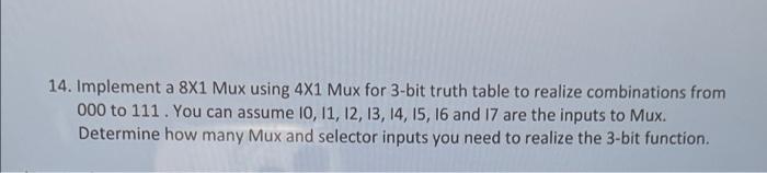 14 Implement A 8x1 Mux Using 4x1 Mux For 3 Bit Truth Table To Realize Combinations From 000 To 111 You Can Assume 10 1