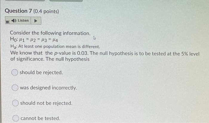 Question 7 0 4 Points Listen Consider The Following Information Ho 41 142 13 14 Ha At Least One Population Me 1