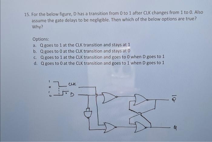15 For The Below Figure D Has A Transition From 0 To 1 After Clk Changes From 1 To 0 Also Assume The Gate Delays To B 1