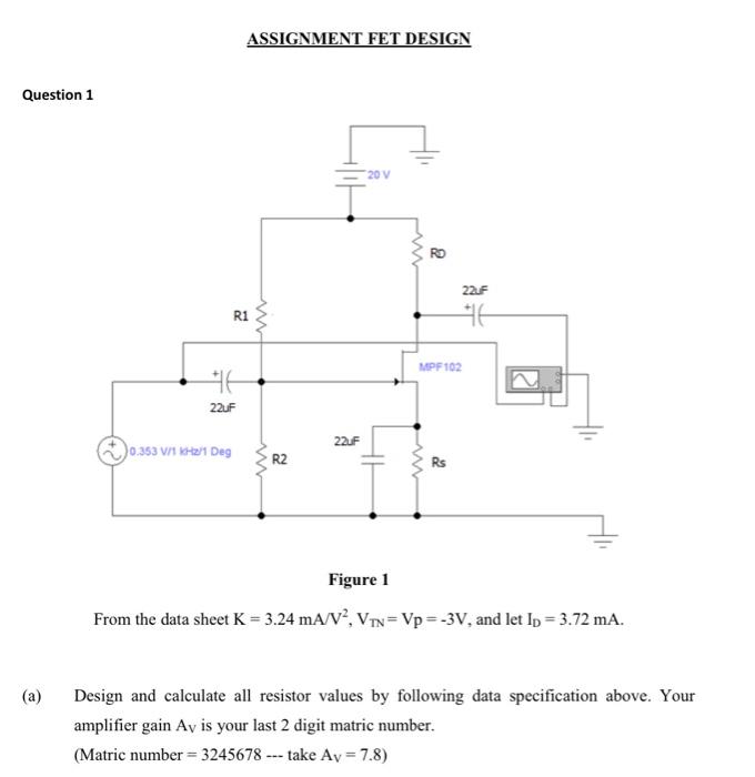 Assignment Fet Design Question 1 20 V Ro 220f R1 Mpf 102 N 22uf 22f 0 353 V 1 2 1 Deg R2 Rs 2 W Figure 1 From The Data S 1