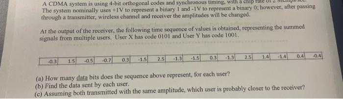 A Cdma System Is Using 4 Bit Orthogonal Codes And Synchronous Timing With A Chip Rate The System Nominally Uses 1v To 1