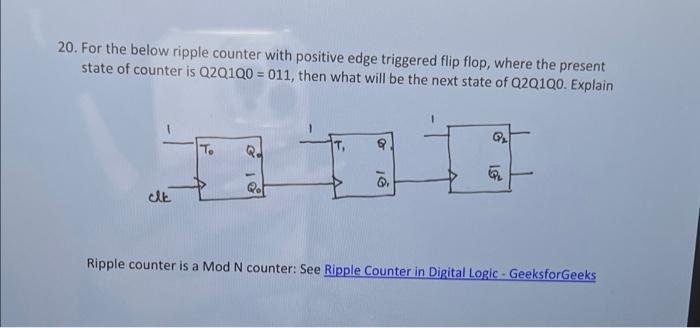 20 For The Below Ripple Counter With Positive Edge Triggered Flip Flop Where The Present State Of Counter Is Q2q1q0 1