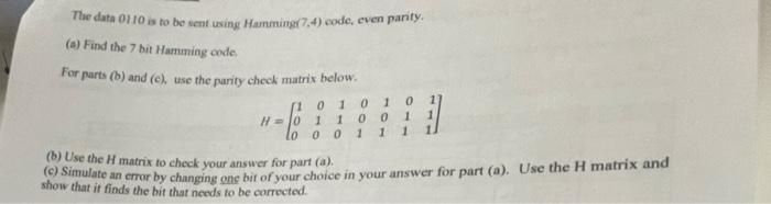 The Data 0110 Is To Be Sent Using Hamming 7 4 Code Even Parity Find The 7 Bit Hamming Code For Parts 6 And 1