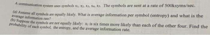 A Communication System Uses Symbols X1 X3 X Xa Xs The Symbols Are Sent At A Rate Of Sooksyms Sec A Assume All S 1