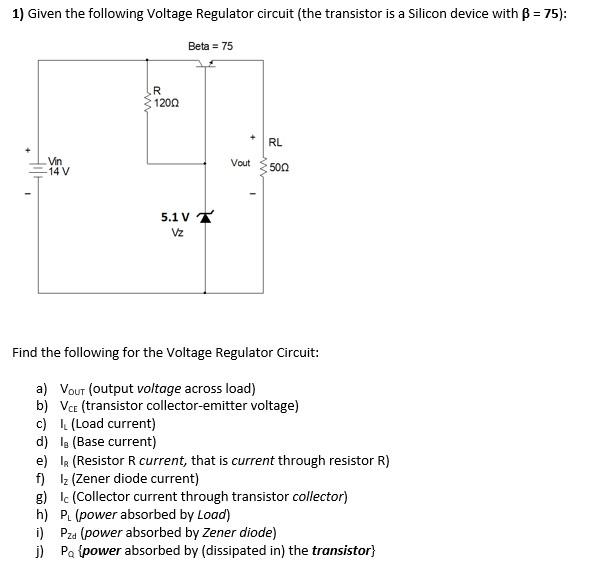 1 Given The Following Voltage Regulator Circuit The Transistor Is A Silicon Device With B 75 Beta 75 R 1200 Rl 1