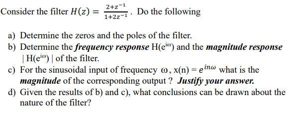 2 Z 1 Consider The Filter H Z Do The Following 1 22 A Determine The Zeros And The Poles Of The Filter B Determine 1