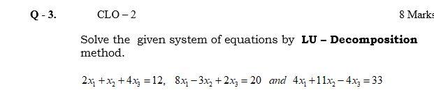 Q 3 Clo 2 8 Marks Solve The Given System Of Equations By Lu Decomposition Method 2xy Xz 4x3 12 8x4 3x2 2x 1