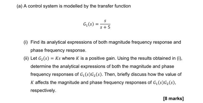 A A Control System Is Modelled By The Transfer Function G S S 5 I Find Its Analytical Expressions Of Both Magnit 1