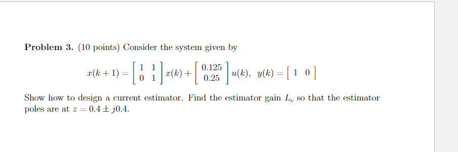 Problem 3 10 Points Consider The System Given By X 1 1 7 A 1 1 1 0 1 0 125 0 25 U K Y X 1 1
