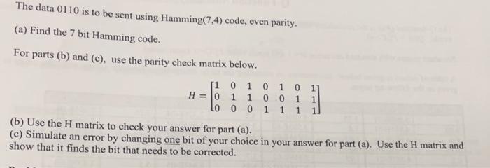The Data 0110 Is To Be Sent Using Hamming 7 4 Code Even Parity A Find The 7 Bit Hamming Code For Parts B And C 1