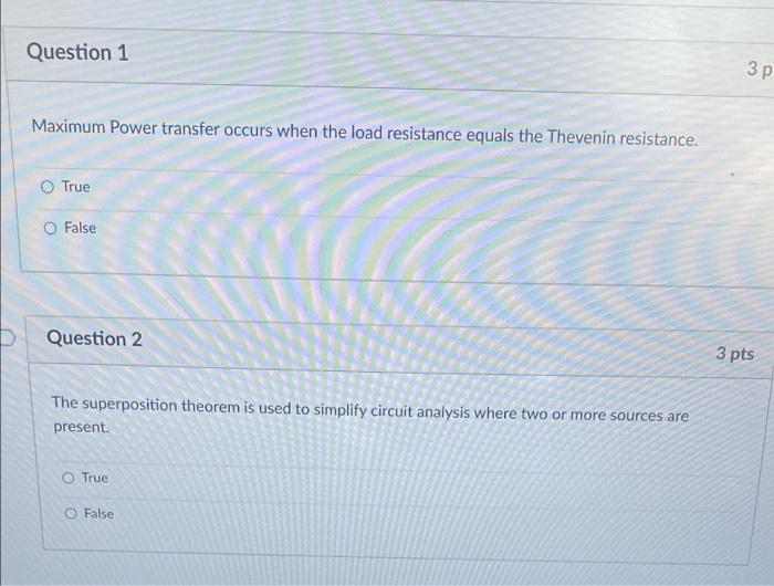 Question 1 3 P Maximum Power Transfer Occurs When The Load Resistance Equals The Thevenin Resistance O True O False Que 1