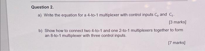 Question 2 A Write The Equation For A 4 To 1 Multiplexer With Control Inputs C And C 3 Marks B Show How To Connec 1