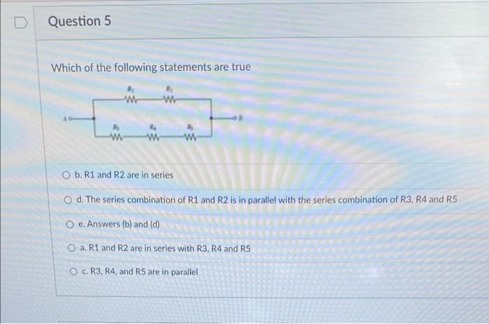 Question 5 Which Of The Following Statements Are True W W W W O B R1 And R2 Are In Series O D The Series Combination O 1