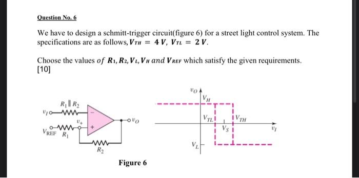 Question No 6 We Have To Design A Schmitt Trigger Circuit Figure 6 For A Street Light Control System The Specificatio 1