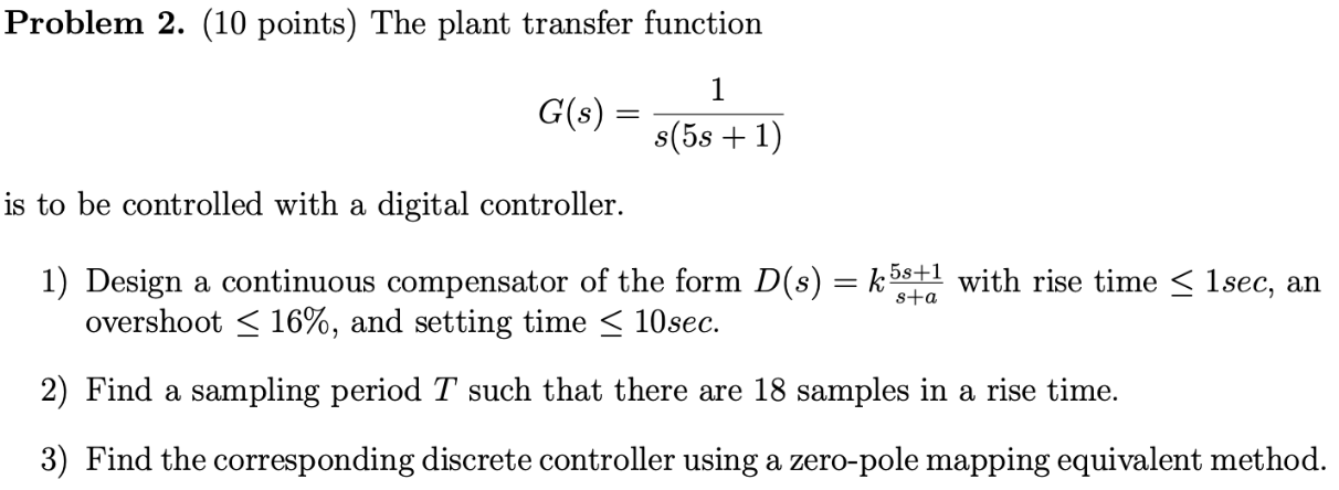 Problem 2 10 Points The Plant Transfer Function G S 1 S 5s 1 Is To Be Controlled With A Digital Controller 1 1