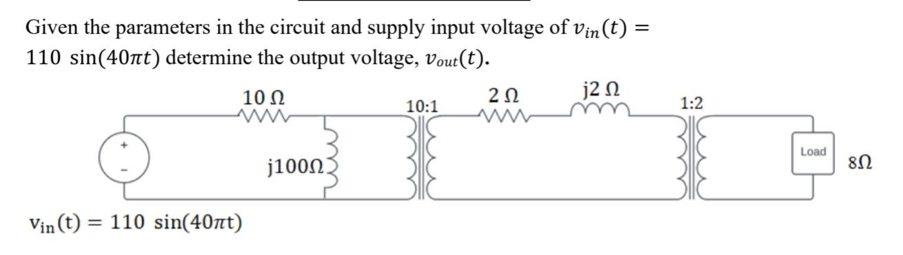 Given The Parameters In The Circuit And Supply Input Voltage Of Vin T 110 Sin 40nt Determine The Output Voltage Vou 1