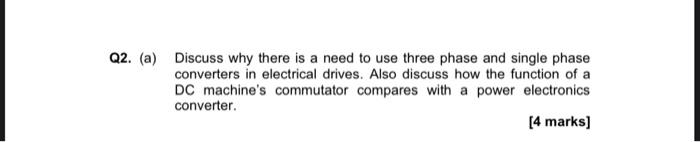 Q2 A Discuss Why There Is A Need To Use Three Phase And Single Phase Converters In Electrical Drives Also Discuss Ho 1