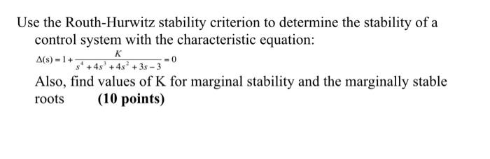 Use The Routh Hurwitz Stability Criterion To Determine The Stability Of A Control System With The Characteristic Equatio 1