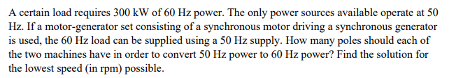 A Certain Load Requires 300 Kw Of 60 Hz Power The Only Power Sources Available Operate At 50 Hz If A Motor Generator S 1