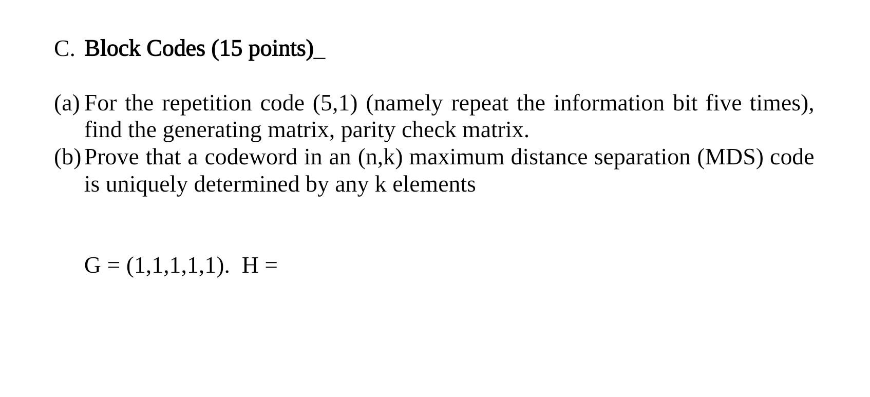 C Block Codes 15 Points A For The Repetition Code 5 1 Namely Repeat The Information Bit Five Times Find The G 1