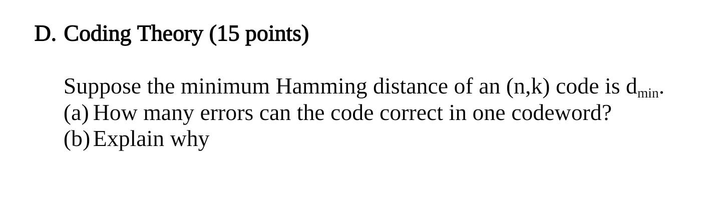 D Coding Theory 15 Points Suppose The Minimum Hamming Distance Of An N K Code Is Dmin A How Many Errors Can The 1