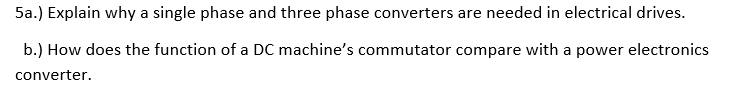 5a Explain Why A Single Phase And Three Phase Converters Are Needed In Electrical Drives B How Does The Function Of 1