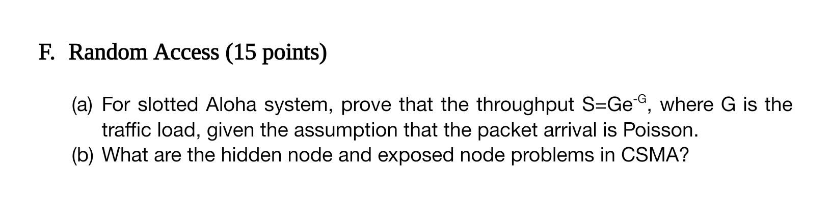 F Random Access 15 Points A For Slotted Aloha System Prove That The Throughput S Ge Where G Is The Traffic Load 1