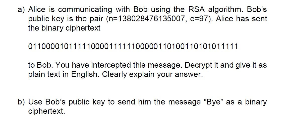 A Alice Is Communicating With Bob Using The Rsa Algorithm Bob S Public Key Is The Pair N 138028476135007 E 97 Alic 1