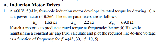 A Induction Motor Drives 1 A 460 V 50 Hz Four Pole Induction Motor Develops Its Rated Torque By Drawing 10 A At A Po 1
