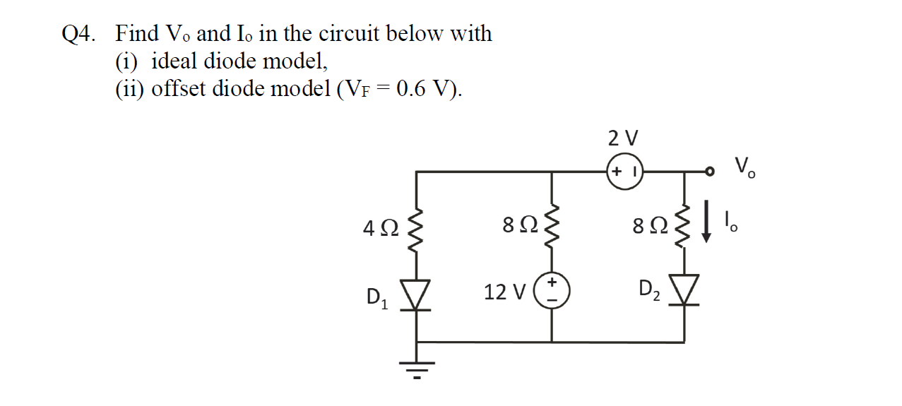 Q4 Find Vo And Io In The Circuit Below With I Ideal Diode Model Ii Offset Diode Model Vf 0 6 V 2 V 1 V W 42 1