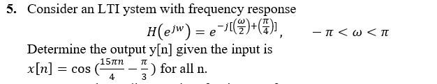 5 Consider An Lti Ystem With Frequency Response Hejw E L 7 T W T Determine The Output Y N Given The Input I 1