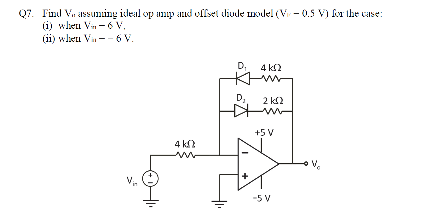 Q7 Find Vo Assuming Ideal Op Amp And Offset Diode Model Vf 0 5 V For The Case I When Vin 6 V Ii When Vin 1