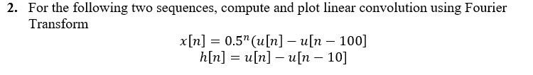 2 For The Following Two Sequences Compute And Plot Linear Convolution Using Fourier Transform X N 0 5 U N U N 1