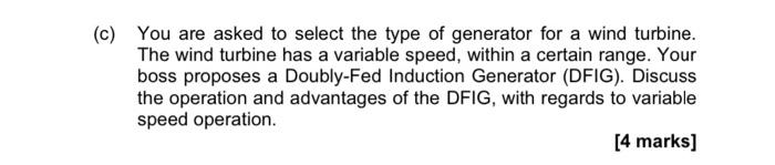 C You Are Asked To Select The Type Of Generator For A Wind Turbine The Wind Turbine Has A Variable Speed Within A Ce 1
