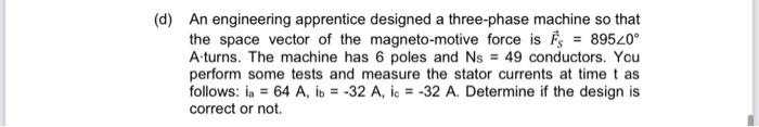 D An Engineering Apprentice Designed A Three Phase Machine So That The Space Vector Of The Magneto Motive Force Is Fs 1