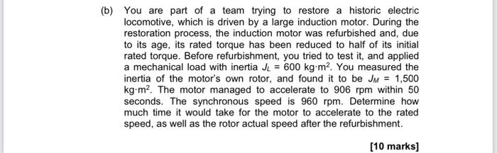 B You Are Part Of A Team Trying To Restore A Historic Electric Locomotive Which Is Driven By A Large Induction Motor 1