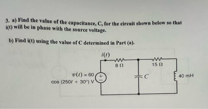 3 A Find The Value Of The Capacitance C For The Circuit Shown Below So That It Will Be In Phase With The Source Volt 1