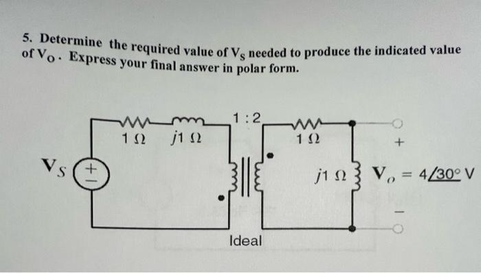 5 Determine The Required Value Of Vs Needed To Produce The Indicated Value Of Vo Express Your Final Answer In Polar Fo 1