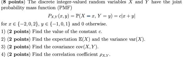 8 Points The Discrete Integer Valued Random Variables X And Y Have The Joint Probability Mass Function Pmf Pxy X 1