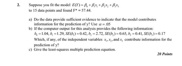 2 Suppose You Fit The Model E Y B B X B X B X To 15 Data Points And Found F 57 44 A Do The Data Provide Suff 2