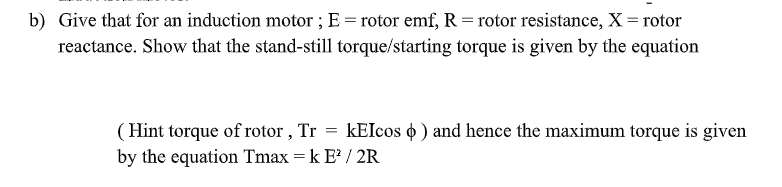 B Give That For An Induction Motor E Rotor Emf R Rotor Resistance X Rotor Reactance Show That The Stand Stil 1