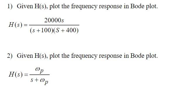 1 Given H S Plot The Frequency Response In Bode Plot 20000s H S S 100 S 400 2 Given H S Plot The Freque 1