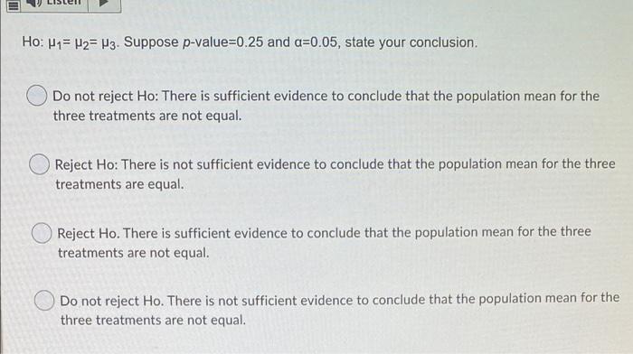 Ho P1 H2 P3 Suppose P Value 0 25 And A 0 05 State Your Conclusion Do Not Reject Ho There Is Sufficient Evidence To 1