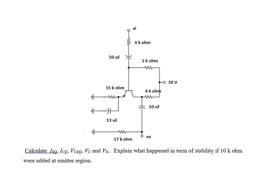 Vi 4 K Ohm 50 Uf 2 K Ohm 30 V 15 K Ohm 4 K Ohm 10 Uf 13 Uf W 17 K Ohm Vo Calculate Irq Ico Vceq Vc And V Explain W 1